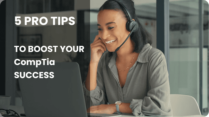 5 Pro Tips to Boost Your CompTIA Success