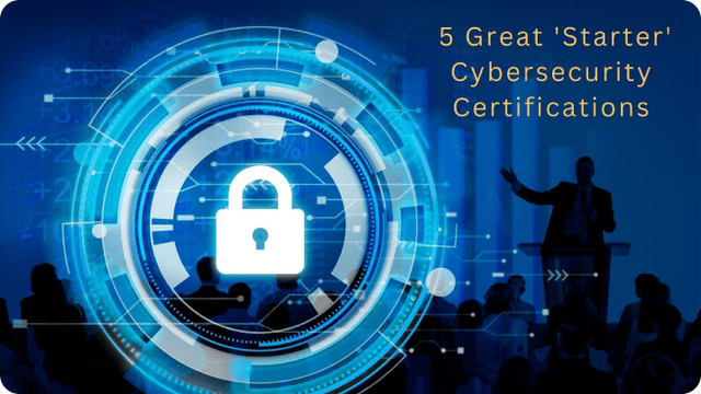 5 Great 'Starter' Cybersecurity Certifications